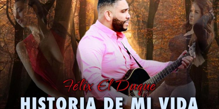 Félix “El Duque” y su nuevo tema “Historia de mi vida”